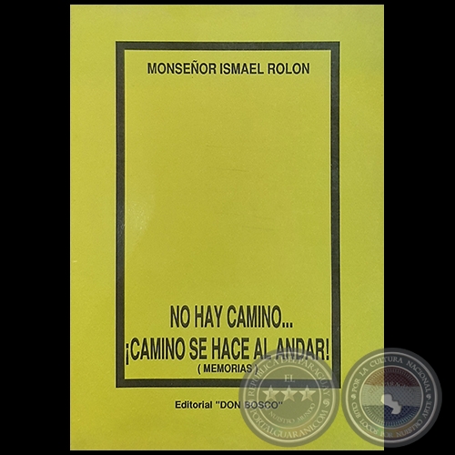 NO HAY CAMINO...  CAMINO SE HACE AL ANDAR - Autor: Monseñor ISMAEL ROLÓN - Año 1991